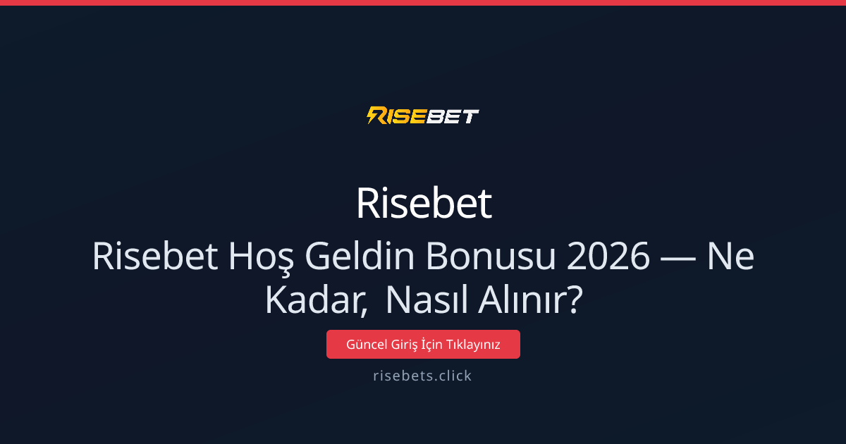 Risebet Hoş Geldin Bonusu 2026 — Ne Kadar, Nasıl Alınır?
