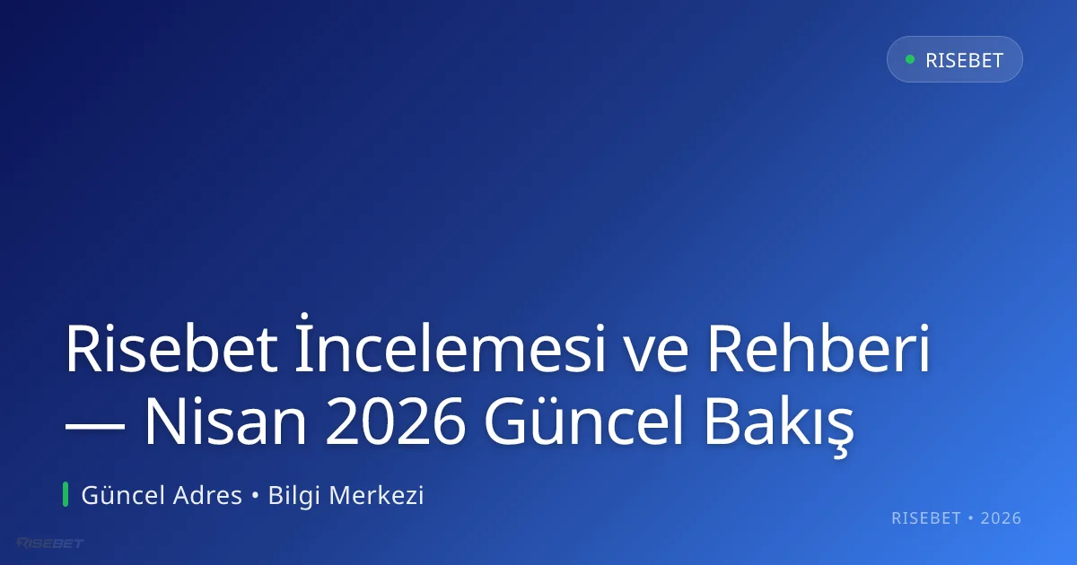 Risebet İncelemesi ve Rehberi — Bakış Risebet İncelemesi ve Rehberi — Nisan 2026 Güncel Bakış ile ilgili açıklayıcı görsel