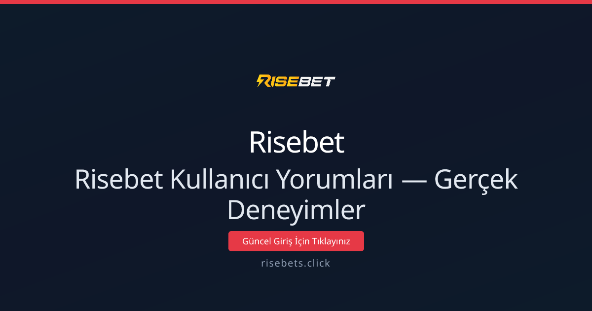 Risebet Kullanıcı Yorumları: Gerçek Deneyimler ve Değerlendirme Risebet Kullanıcı Yorumları: Gerçek Deneyimler ve Değerlendirme - Risebet rehber görseli
