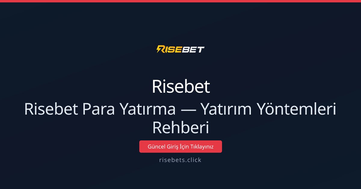 Risebets Para Yatırma Rehberi — Hızlı ve Güvenli Yöntemler Risebets Para Yatırma Rehberi — Hızlı ve Güvenli Yöntemler - Risebet rehber görseli