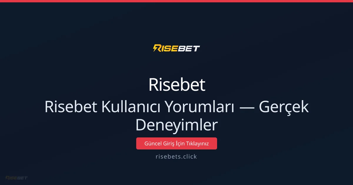 Risebets Kullanıcı İncelemeleri: Deneyimler ve Pratik Öneriler - Risebet rehber görseli