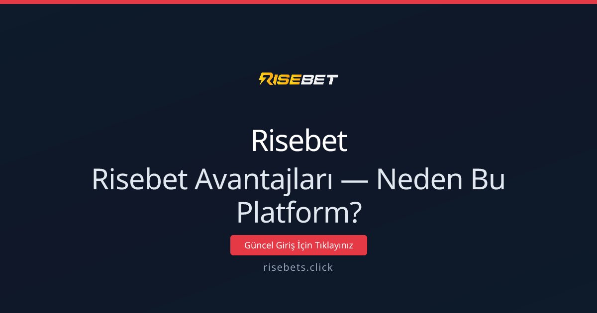 Risebet Avantajları — Neden Bu Platform?