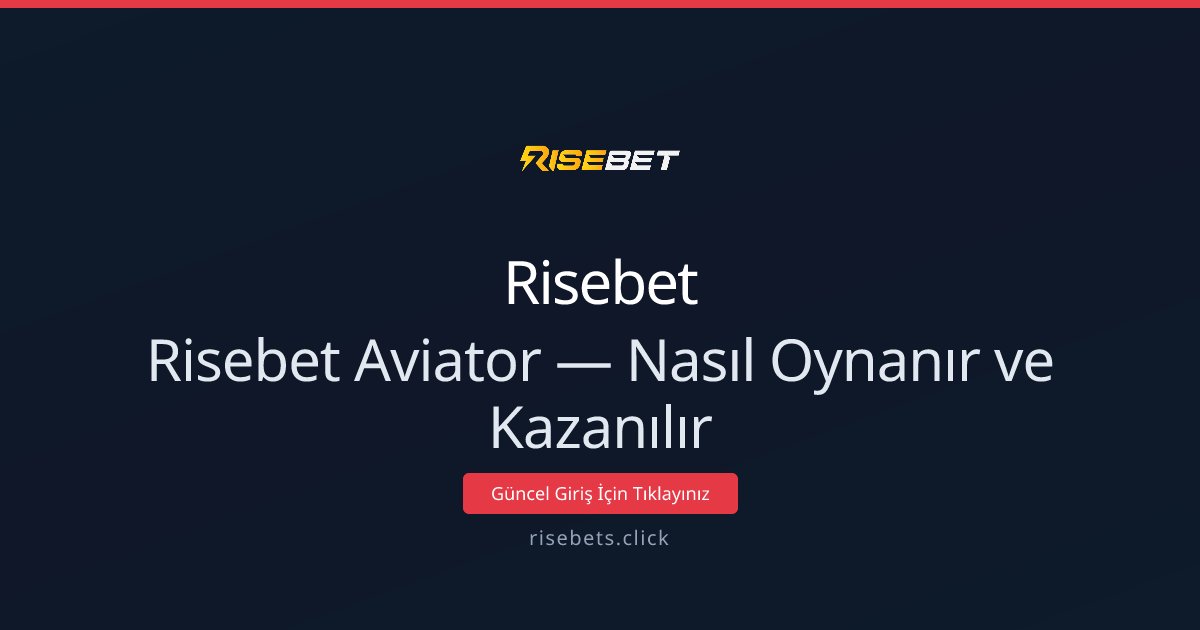 Risebet Aviator — Nasıl Oynanır ve Kazanılır
