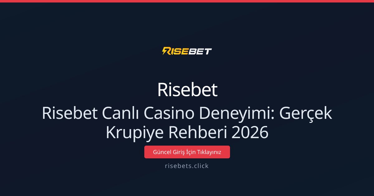 Risebet Canlı Casino Deneyimi: Gerçek Krupiye Rehberi 2026