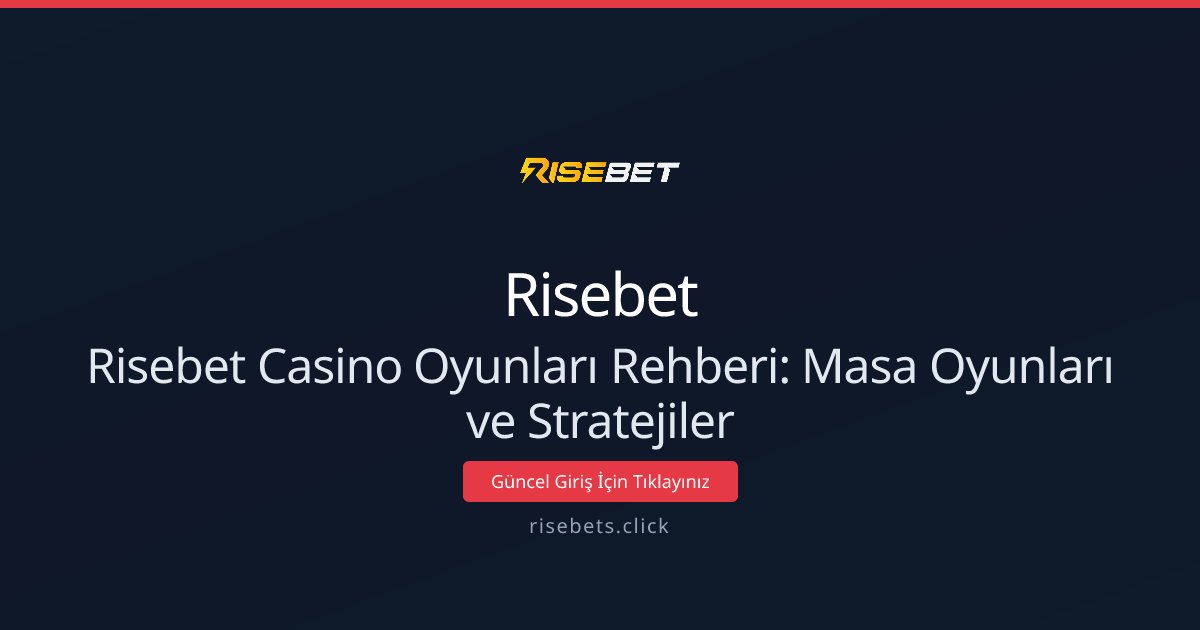 Risebet Casino Oyunları Rehberi: Masa Oyunları ve Stratejiler