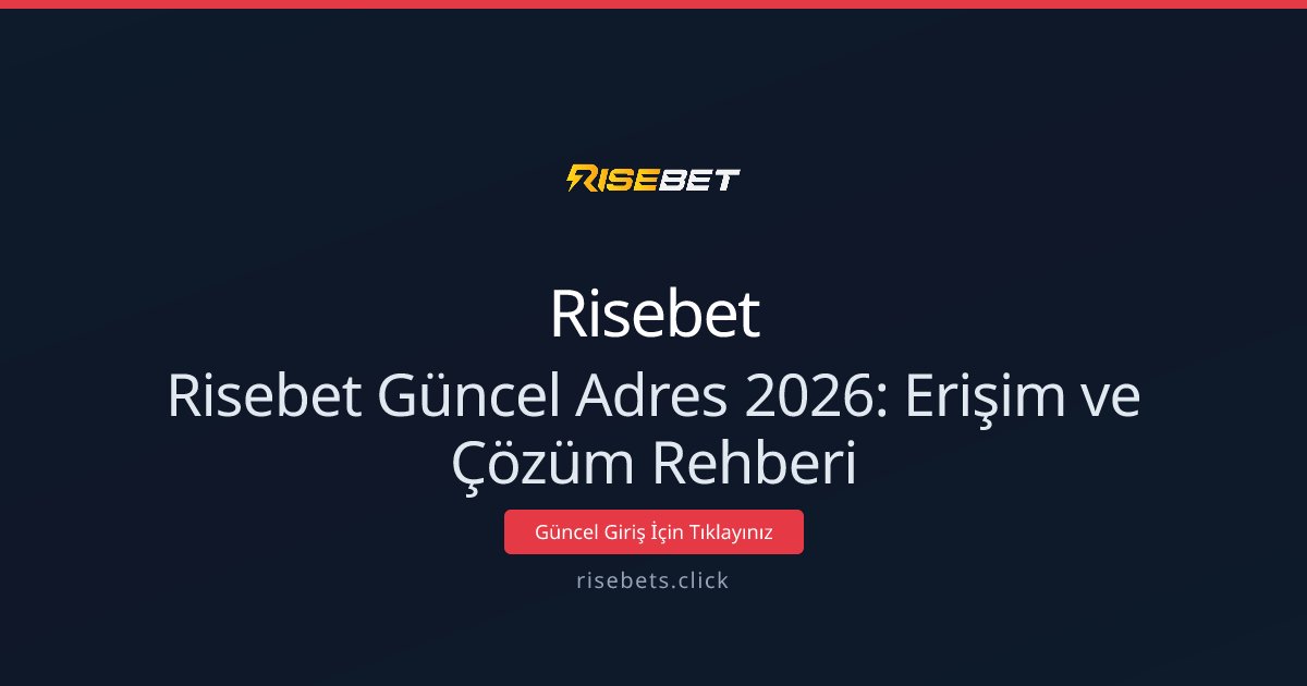 Risebet Güncel Adres 2026: Erişim ve Çözüm Rehberi