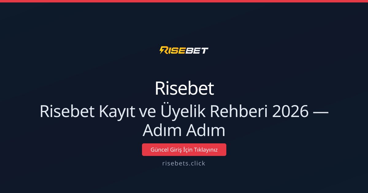 Risebet Kayıt ve Üyelik Rehberi 2026 — Adım Adım