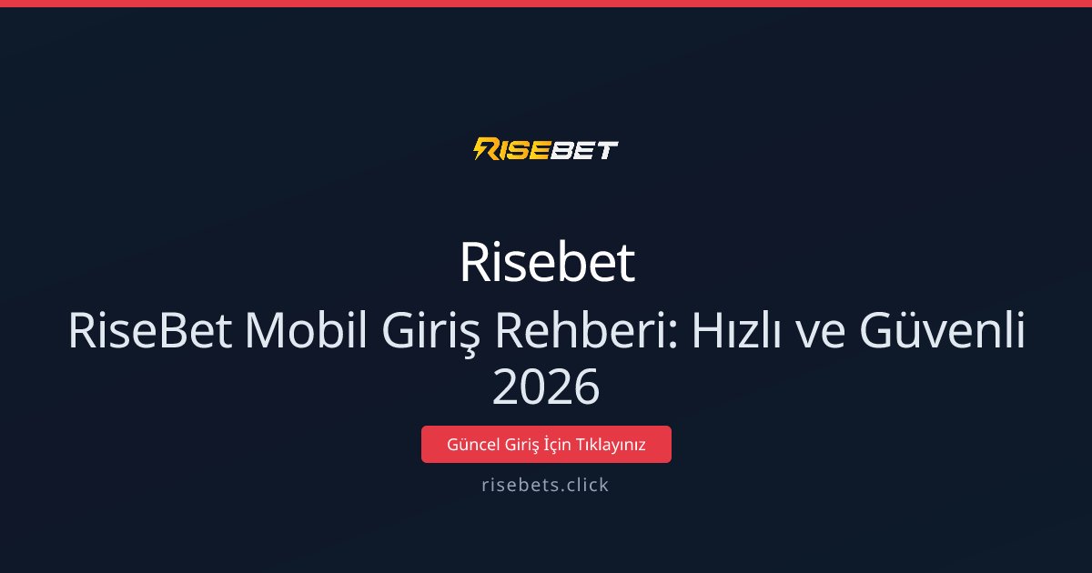 RiseBet Mobil Giriş Rehberi: Hızlı ve Güvenli 2026