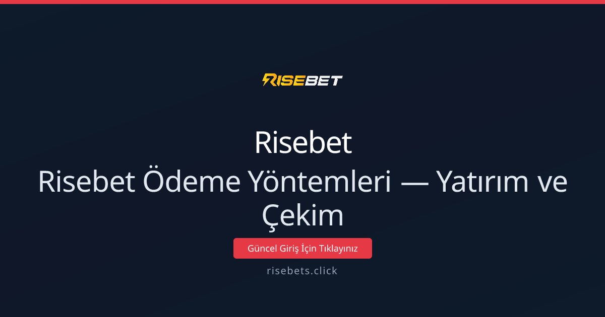 Risebet Ödeme Yöntemleri — Yatırım ve Çekim