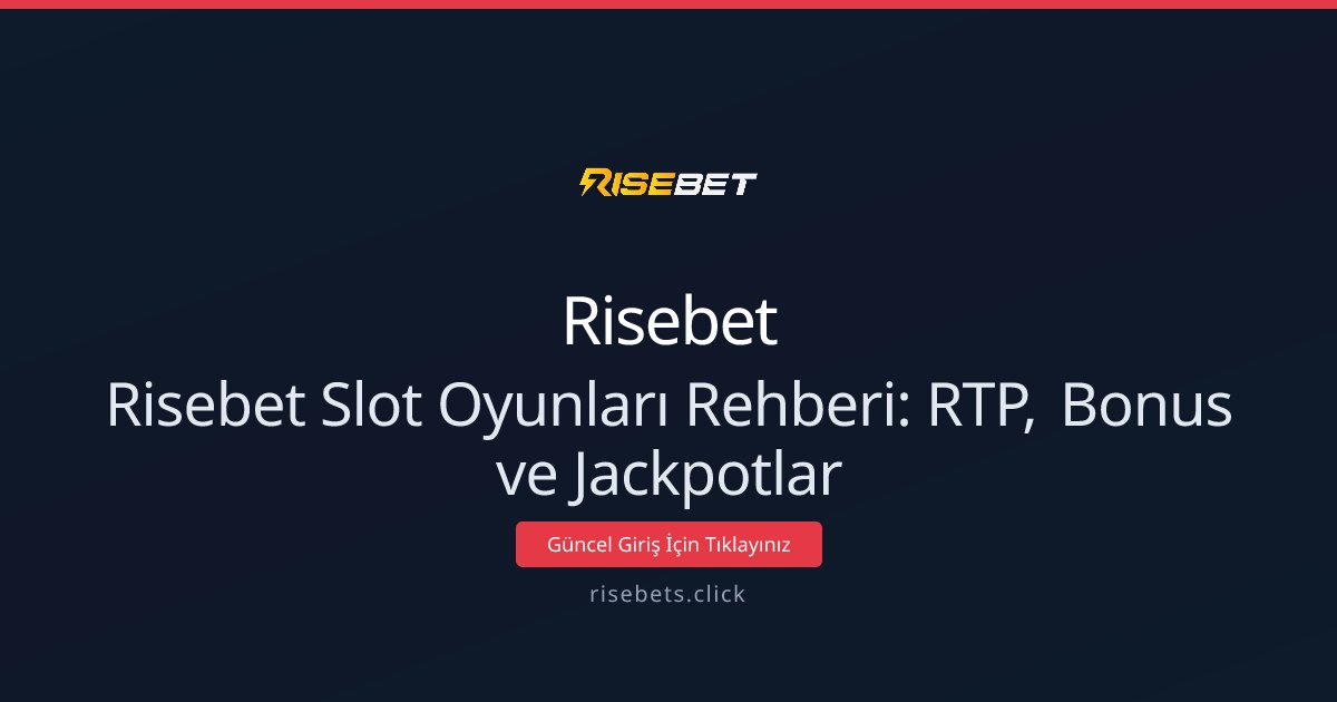 Risebet Slot Oyunları Rehberi: RTP, Bonus ve Jackpotlar